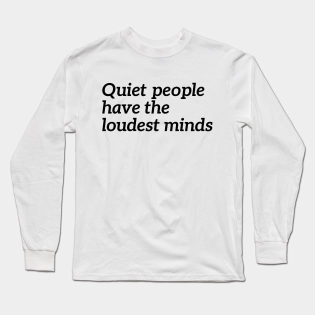 Quiet People Have The Loudest Minds Long Sleeve T-Shirt by RedYolk